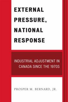 Paperback External Pressure, National Response: Industrial Adjustment in Canada since the 1970s Book