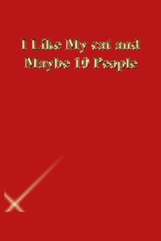 I Like My cat and Maybe 10 People: Lined Journal.Gold letters.Red cover