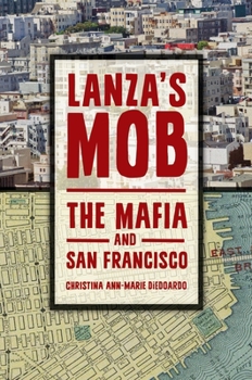 Hardcover Lanza's Mob: The Mafia and San Francisco Book