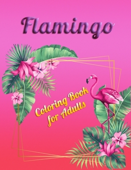 Flamingo Coloring Book for Adults: Best Adult Coloring Book with Fun, Easy,flower pattern and Relaxing Coloring Pages