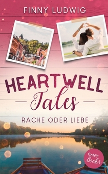 Heartwell Tales: Rache oder Liebe - Book #2 of the Heartwell Tales