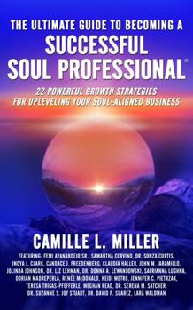 Paperback The Ultimate Guide to Becoming a Successful Soul Professional: 22 Powerful Growth Strategies for Upleveling Your Soul-Aligned Business (The Ultimate Guide to Soul Professional Success®) Book