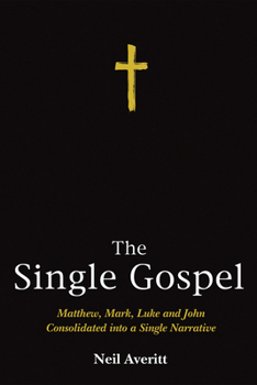 Paperback The Single Gospel: Matthew, Mark, Luke and John Consolidated Into a Single Narrative Book