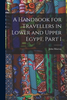 Paperback A Handbook for Travellers in Lower and Upper Egypt, Part 1 Book