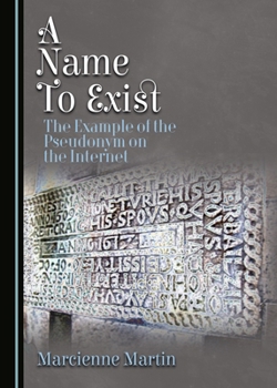 A Name to Exist: The Example of the Pseudonym on the Internet