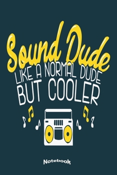 My Funny Sound Dude Notebook: Cool Notebook, Diary or Journal Gift for Sound Guys, Sound Dudes, Audio Technicians and Engineers with 120 Dot Grid ... Cream Paper, Glossy Finished Soft Cover