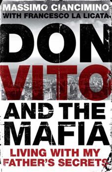 Don Vito and the Mafia: Living with My Father's Secrets. Massimo Ciancimino and Francesco La Licata