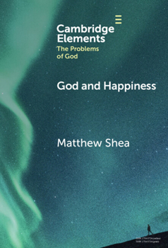 God and Happiness (Elements in the Problems of God)