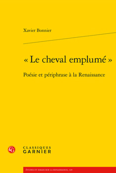 Paperback Le Cheval Emplume: Poesie Et Periphrase a la Renaissance [French] Book