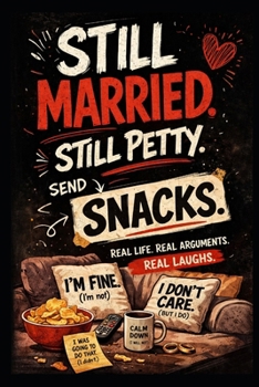 Paperback Still Married. Still Petty. Send Snacks.: A Funny Marriage Book About Love, Arguments, and Everyday Chaos Book