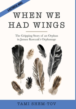 Hardcover When We Had Wings: The Gripping Story of an Orphan in Janusz Korczak's Orphanage. A Historical Novel Book