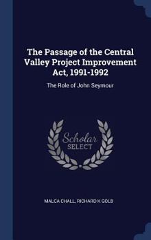 Hardcover The Passage of the Central Valley Project Improvement Act, 1991-1992: The Role of John Seymour Book