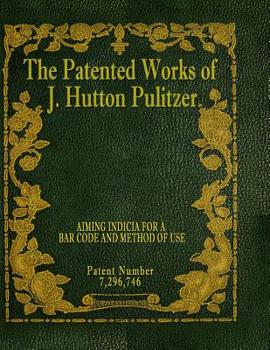 Paperback The Patented Works of J. Hutton Pulitzer - Patent Number 7,296,746 Book