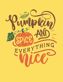 Pumpkin Spice And Everything Nice Halloween Gift Notebook Journal: Cute Halloween Sketchbook To Gift Someone Special With Large Pages For Drawing ... And Making Memories With Beautiful Cover