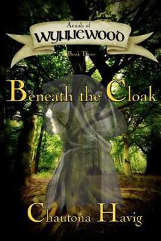 Beneath the Cloak - Book #3 of the Annals of Wynnewood