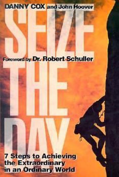 Hardcover Seize the Day: Seven Steps to Achieving the Extraordinary in an Ordinary World Book