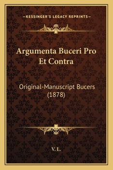 Paperback Argumenta Buceri Pro Et Contra: Original-Manuscript Bucers (1878) [German] Book