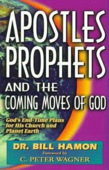 Paperback Apostles, Prophets and the Coming Moves of God: God's End-Time Plans for His Church and Planet Earth Book