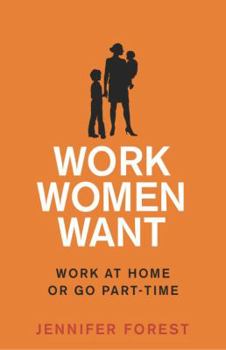 Paperback Work Women Want: Work at Home or Go Part-Time Book