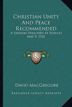 Paperback Christian Unity And Peace Recommended: A Sermon Preached At Rowley, May 9, 1765 Book