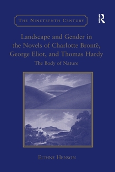 Paperback Landscape and Gender in the Novels of Charlotte Brontë, George Eliot, and Thomas Hardy: The Body of Nature Book