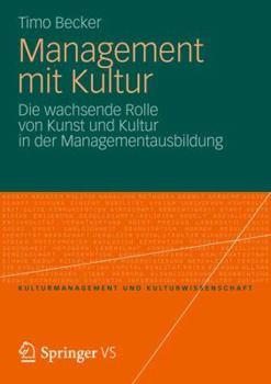 Paperback Management Mit Kultur: Die Wachsende Rolle Von Kunst Und Kultur in Der Managementausbildung [German] Book