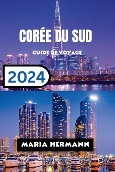Corée Du Sud Guide de Voyage 2024: Explorez les quartiers animés de la Corée du Sud