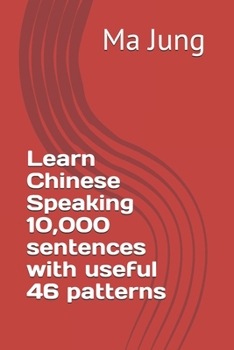 Learn Chinese Speaking 10,000 sentences with useful 46 patterns