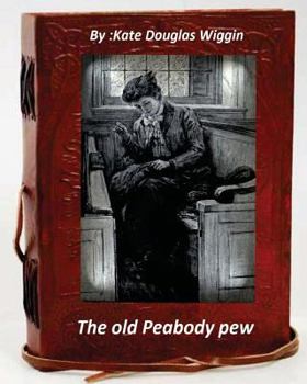 Paperback The old Peabody pew. By Kate Douglas Wiggin (Children's Classics) Book