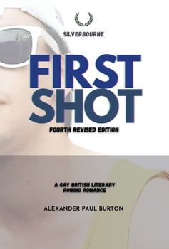 Silverbourne: First Shot: A Gay British Rowing Literary Romance (Third Revised Edition) (Silverbourne British Gay Romance)