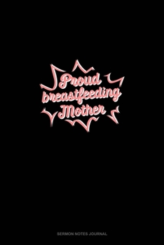 Proud Breastfeeding Mother: Sermon Notes Journal
