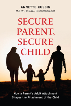 Paperback Secure Parent, Secure Child: How a Parent's Adult Attachment Shapes the Security of the Child Volume 40 Book
