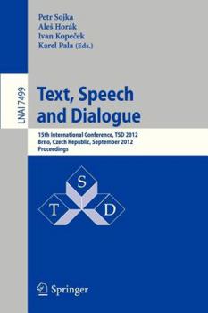 Paperback Text, Speech and Dialogue: 15th International Conference, Tsd 2012, Brno, Czech Republic, September 3-7, 2012, Proceedings Book