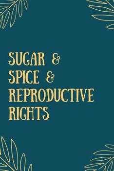 Paperback Sugar & Spice & Reproductive Rights Book
