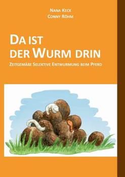 Paperback Da Ist Der Wurm Drin: Zeitgemäße Selektive Entwurmung beim Pferd [German] Book