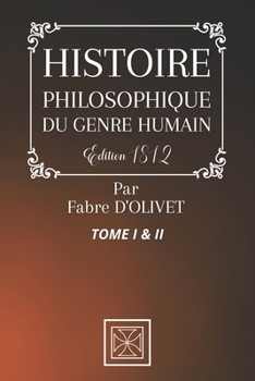 Paperback Histoire Philosophique Du Genre Humain: TOME 1 & 2 - Par Fabre D'Olivet - ?dition de 1812 [French] Book