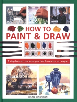 Hardcover How to Paint & Draw: A Step-By-Step Course on Practical & Creative Techniques Book