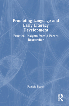 Hardcover Promoting Language and Early Literacy Development: Practical Insights from a Parent Researcher Book