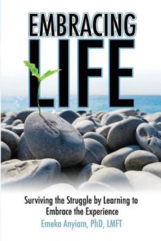 Paperback Embracing Life: Surviving the Struggle by Learning to Embrace the Experience Book