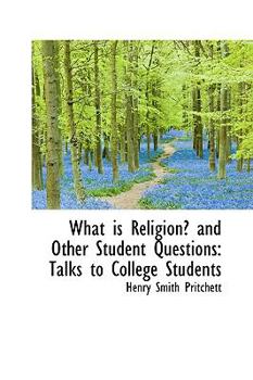 What Is Religion? and Other Student Questions : Talks to College Students