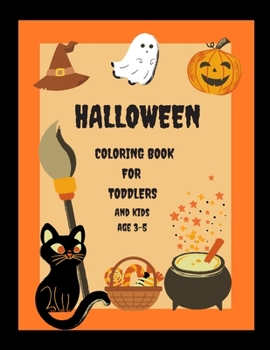 Paperback Halloween Coloring Book For Toddlers And Kids Age 3-5: Cute Colouring Pages, Easy And Funny Pictures of Ghosts, Pumpkins, Monsters, Bats, Vampires, Wi Book