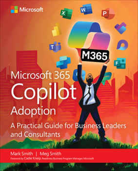 Paperback Microsoft 365 Copilot Adoption: A Practical Guide for Business Leaders and Consultants Book