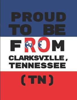 Paperback Proud to Be from Clarksville, Tennessee (Tn): Customized Note Book