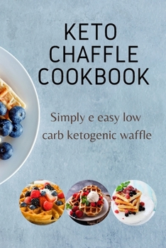 Paperback Keto Chaffle Cookbook: Simply e easy low carb ketogenic waffle Book