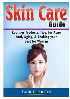 Paperback Skin Care Guide: Routines Products, Tips, for Acne, Anti Aging, & Looking your Best for Women Book
