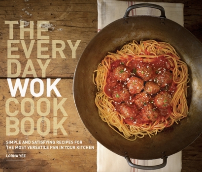 Paperback The Everyday Wok Cookbook: Simple and Satisfying Recipes for the Most Versatile Pan in Your Kitchen Book