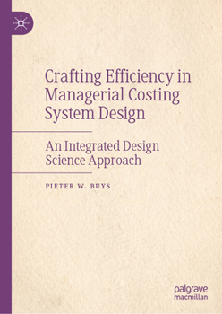 Hardcover Crafting Efficiency in Managerial Costing System Design: An Integrated Design Science Approach Book