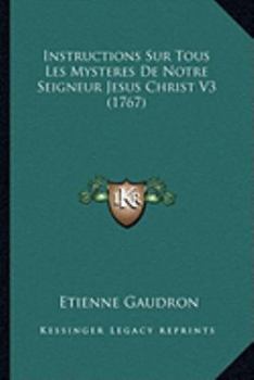 Paperback Instructions Sur Tous Les Mysteres De Notre Seigneur Jesus Christ V3 (1767) [French] Book
