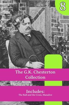 The G.K. Chesterton Collection: The Ball and the Cross, Manalive
