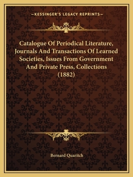 Paperback Catalogue Of Periodical Literature, Journals And Transactions Of Learned Societies, Issues From Government And Private Press, Collections (1882) Book